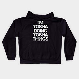 Tosha Name T Shirt - Tosha Doing Tosha Things Kids Hoodie